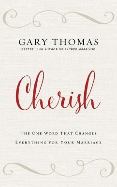 Cherish: The One Word That Changes Everything for Your Marriage - Thomas, Gary
