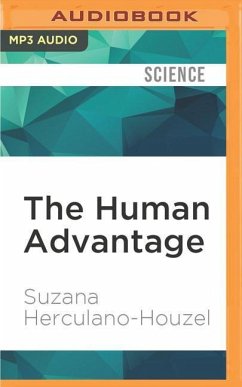 The Human Advantage: A New Understanding of How Our Brain Became Remarkable - Herculano-Houzel, Suzana