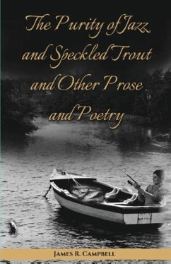 The Purity of Jazz and Speckled Trout and Other Prose and Poetry - Campbell, James R.