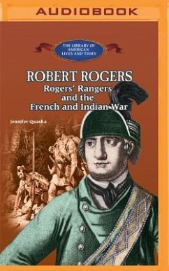 Robert Rogers: Rogers' Rangers and the French and Indian War - Quasha, Jennifer