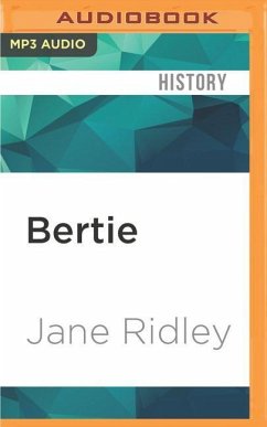 Bertie: A Life of Edward VII - Ridley, Jane