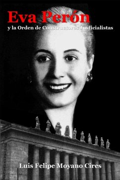 Eva Perón y la Orden de Constructores Justicialistas - Moyano Cires, Luis Felipe