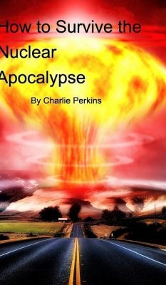 How to Survive the Nuclear Apocalypse - Perkins, Charlie