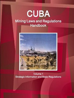Cuba Mining Laws and Regulations Handbook Volume 1 Strategic Information and Basic Regulations - Ibp, Inc.
