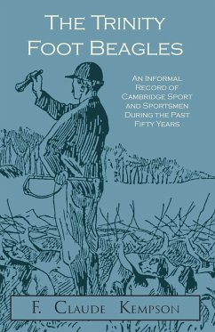 The Trinity Foot Beagles - An Informal Record of Cambridge Sport and Sportsmen During the Past Fifty Years - Kempson, F. Claude