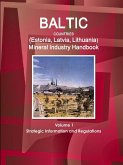 Baltic Countries (Estonia, Latvia, Lithuania) Mineral Industry Handbook Volume 1 Strategic Information and Regulations