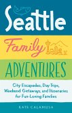 Seattle Family Adventures: City Escapades, Day Trips, Weekend Getaways, and Itineraries for Fun-Loving Families