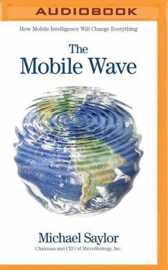 The Mobile Wave: How Mobile Intelligence Will Change Everything - Saylor, Michael