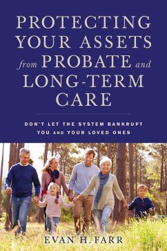 Protecting Your Assets from Probate and Long-Term Care: Don't Let the System Bankrupt You and Your Loved Ones - Farr, Evan H.