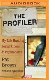 The Profiler: My Life Hunting Serial Killers and Psychopaths