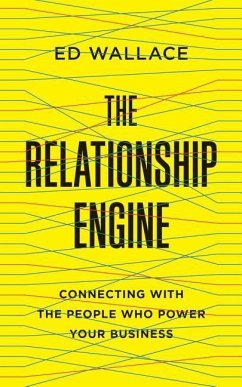 The Relationship Engine: Connecting with the People Who Power Your Business - Wallace, Ed