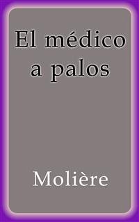 El médico a palos (eBook, ePUB) - Molière; Molière