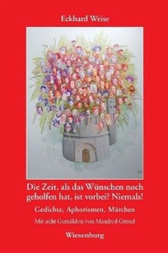 Die Zeit, als das Wünschen noch geholfen hat, ist vorbei? Niemals! - Weise, Eckhard