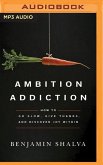 Ambition Addiction: How to Go Slow, Give Thanks, and Discover Joy Within