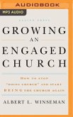 Growing an Engaged Church: How to Stop &quote;Doing Church&quote; and Start Being the Church Again