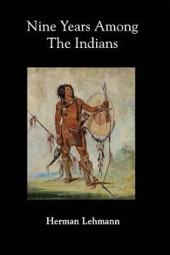 Nine Years Among the Indians - Lehmann, Herman
