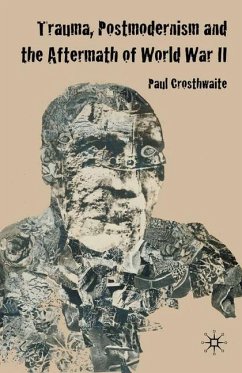 Trauma, Postmodernism and the Aftermath of World War II - Crosthwaite, P.