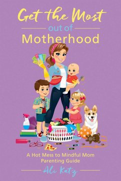 Get the Most Out of Motherhood - Katz, Ali