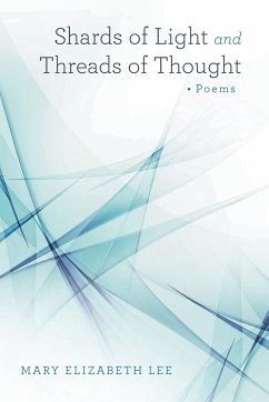 Shards of Light and Threads of Thought - Lee, Mary Elizabeth