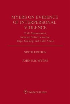 Myers on Evidence of Interpersonal Violence: Child Maltreatment, Intimate Partner Violence, Rape, Stalking, and Elder Abuse - Myers, John E. B.