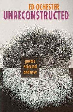 Unreconstructed: Poems Selected and New - Ochester, Ed