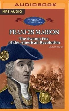 Francis Marion: The Swamp Fox of the American Revolution - Towles, Lou