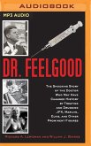 Dr. Feelgood: The Shocking Story of the Doctor Who May Have Changed History by Treating and Drugging JFK, Marilyn, Elvis, and Other