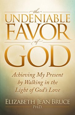 The Undeniable Favor of God - Bruce, Ph. D. Elizabeth Jean