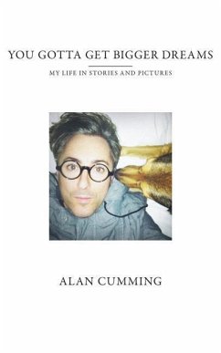 You Gotta Get Bigger Dreams: My Life in Stories and Pictures - Cumming, Alan