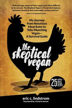 The Skeptical Vegan: My Journey from Notorious Meat Eater to Tofu-Munching Vegan--A Survival Guide - Lindstrom, Eric C.