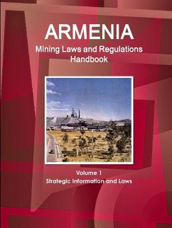 Armenia Mining Laws and Regulations Handbook Volume 1 Strategic Information and Laws - Ibp, Inc.