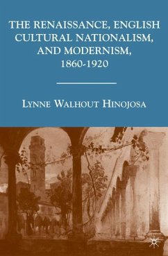 The Renaissance, English Cultural Nationalism, and Modernism, 1860¿1920 - Hinojosa, L.