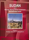 Sudan South Mineral, Mining Sector Investment and Business Guide Volume 1 Strategic Information and Regulations