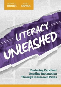Literacy Unleashed: Fostering Excellent Reading Instruction Through Classroom Visits - Houck, Bonnie D.; Novak, Sandi