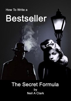 How To Write a Bestseller The Secret Formula - Clark, Neil A.