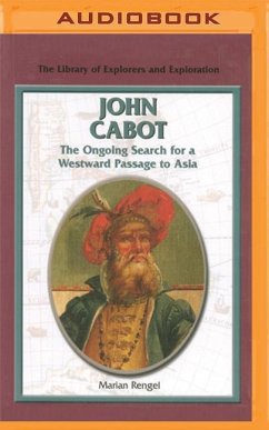 John Cabot: The Ongoing Search for a Westward Passage to Asia - Rengel, Marian