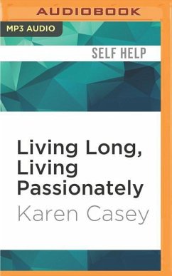 Living Long, Living Passionately: 75 (and Counting) Ways to Bring Peace and Purpose to Your Life - Casey, Karen