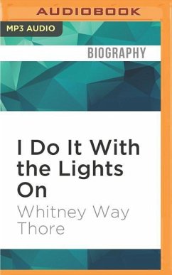 I Do It with the Lights on: And 10 More Discoveries on the Road to a Blissfully Shame-Free Life - Way Thore, Whitney