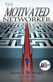 The Motivated Networker: A Proven System to Leverage Your Network in a Job Search