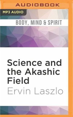 Science and the Akashic Field - Laszlo, Ervin