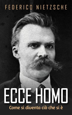 Ecce Homo - Come si diventa ciò che si è (eBook, ePUB) - Nietzsche, Federico