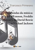 1000 lendas da música: John Lennon, Freddie Mercury, de David Bowie a Michael Jackson (eBook, ePUB)