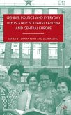 Gender Politics and Everyday Life in State Socialist Eastern and Central Europe