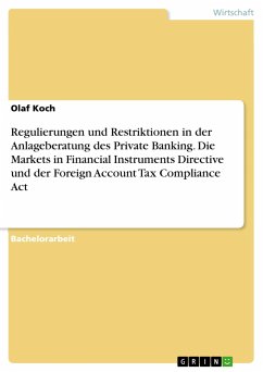 Regulierungen und Restriktionen in der Anlageberatung des Private Banking. Die Markets in Financial Instruments Directive und der Foreign Account Tax Compliance Act