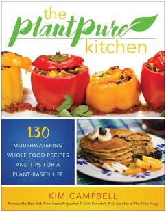 The Plantpure Kitchen: 130 Mouthwatering, Whole Food Recipes and Tips for a Plant-Based Life - Campbell, Kim