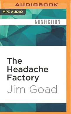 The Headache Factory: True Tales of Online Obsession and Madness - Goad, Jim