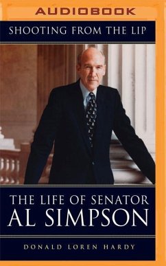 Shooting from the Lip: The Life of Senator Al Simpson - Hardy, Donald Loren