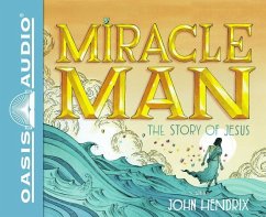 Miracle Man (Library Edition): The Story of Jesus - Hendrix, John