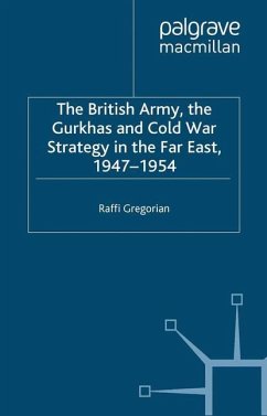 The British Army, the Gurkhas and Cold War Strategy in the Far East, 1947¿1954 - Gregorian, Roffi