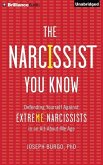The Narcissist You Know: Defending Yourself Against Extreme Narcissists in an All-About-Me Age